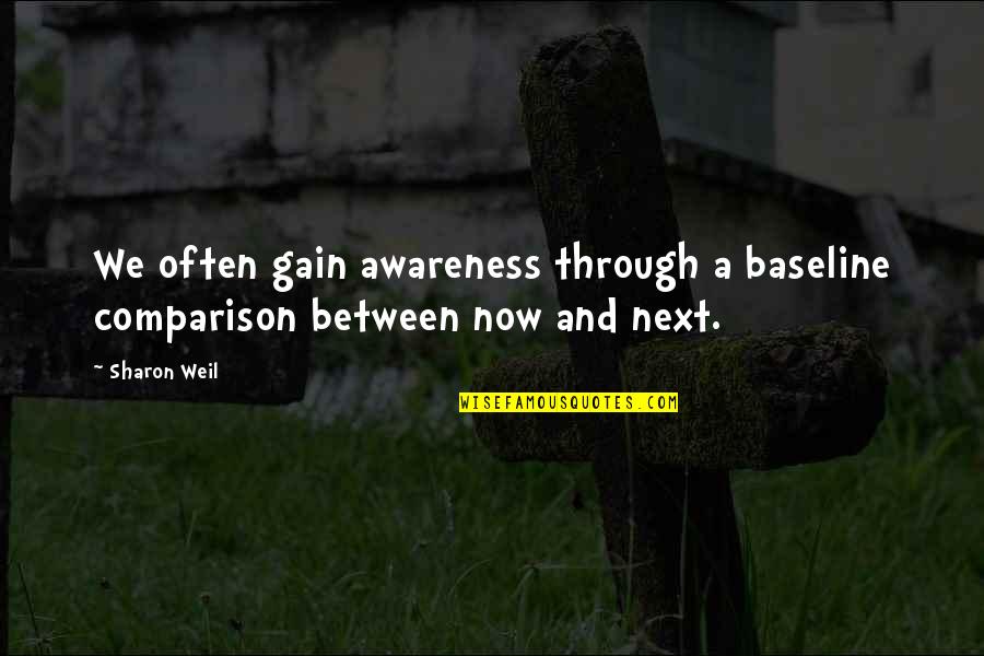 Sharking Quotes By Sharon Weil: We often gain awareness through a baseline comparison