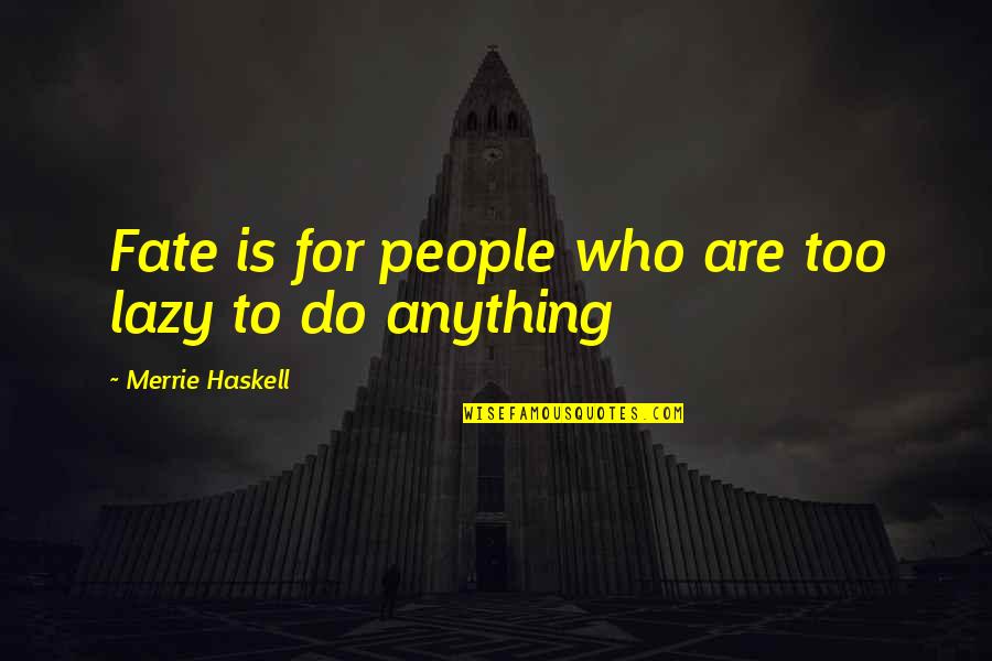 Sharks By Hemingway Quotes By Merrie Haskell: Fate is for people who are too lazy Sharks By Hemingway Quotes By Merrie Haskell: Fate is for people who are too lazy