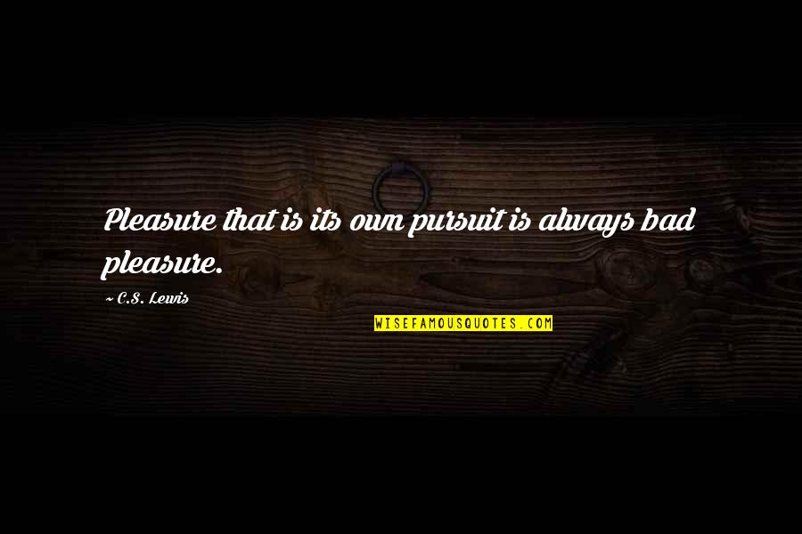 Sharks Monday Quotes By C.S. Lewis: Pleasure that is its own pursuit is always