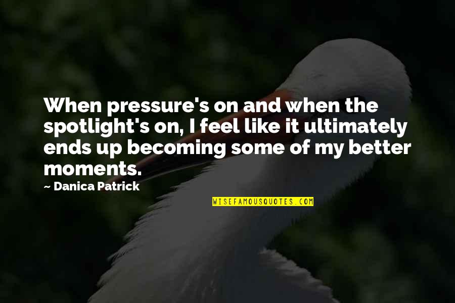 Sharks Rugby Team Quotes By Danica Patrick: When pressure's on and when the spotlight's on,