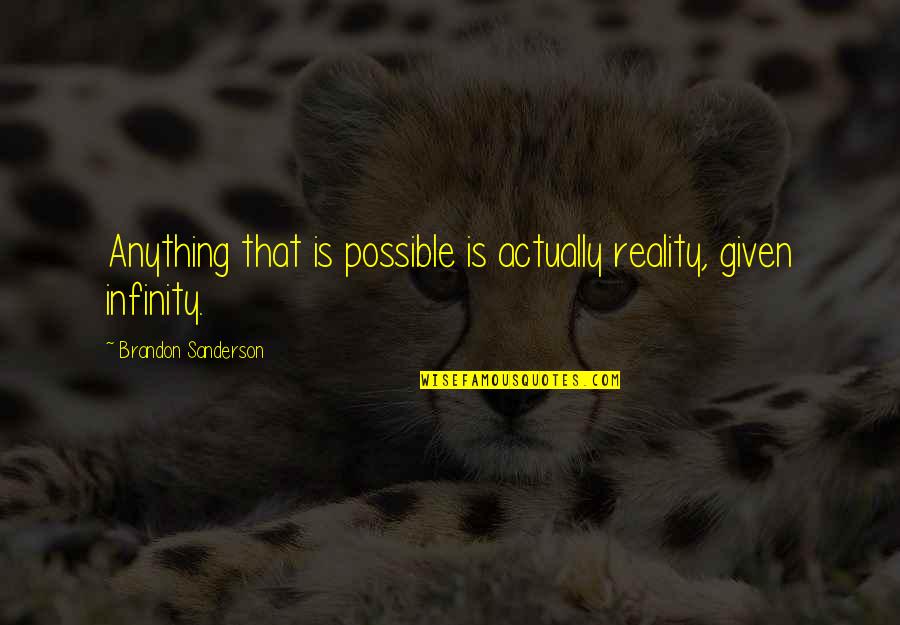 Sharks Tale Quotes By Brandon Sanderson: Anything that is possible is actually reality, given