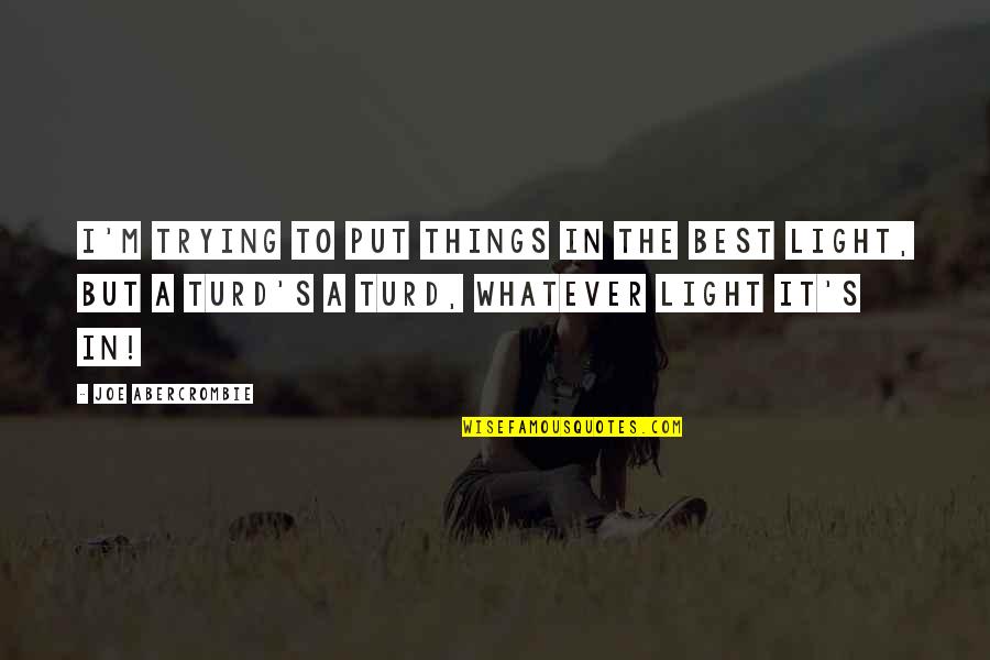 Sharks Tooth Quotes By Joe Abercrombie: I'm trying to put things in the best Sharks Tooth Quotes By Joe Abercrombie: I'm trying to put things in the best