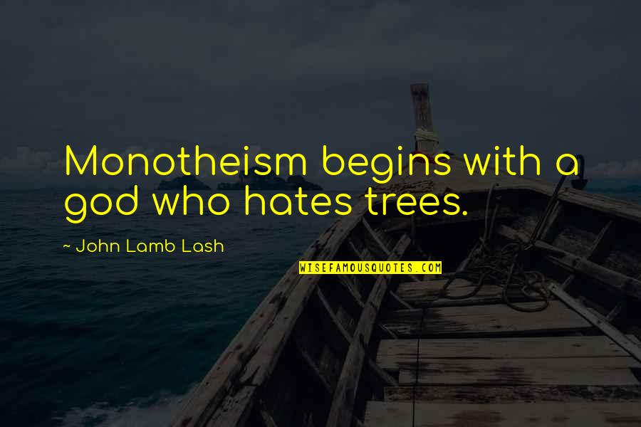 Sharkula Movie Quotes By John Lamb Lash: Monotheism begins with a god who hates trees.