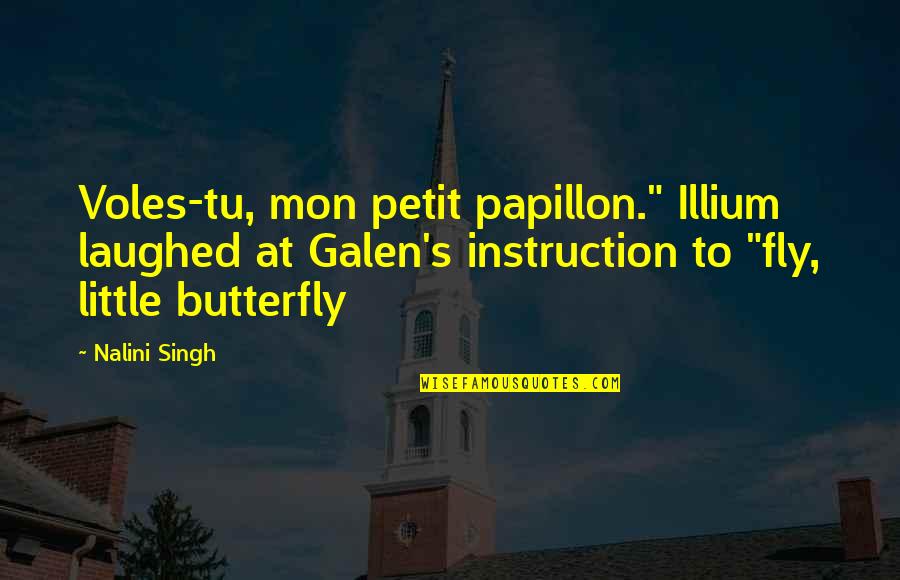 Sharlene Anne Conde Quotes By Nalini Singh: Voles-tu, mon petit papillon." Illium laughed at Galen's