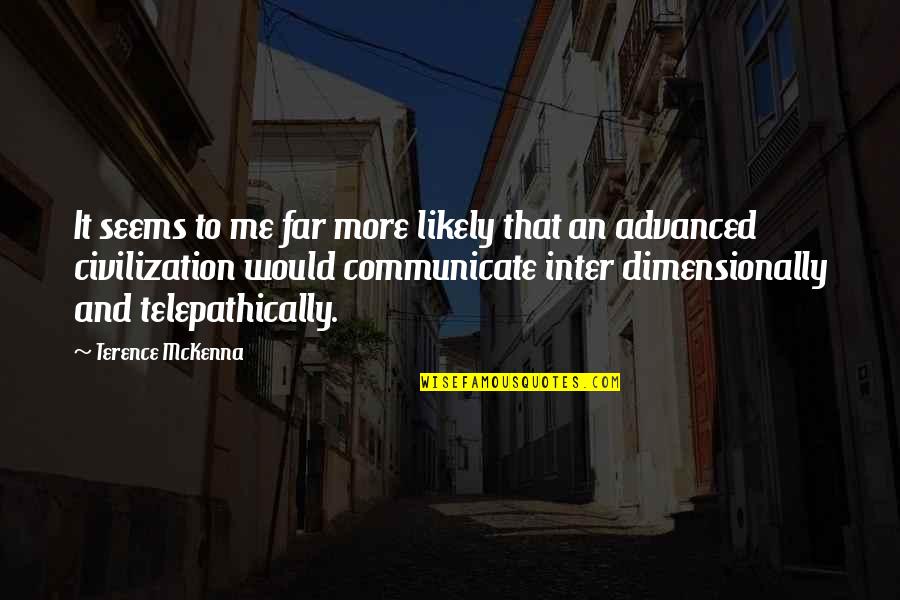 Sharley Hudson Quotes By Terence McKenna: It seems to me far more likely that Sharley Hudson Quotes By Terence McKenna: It seems to me far more likely that