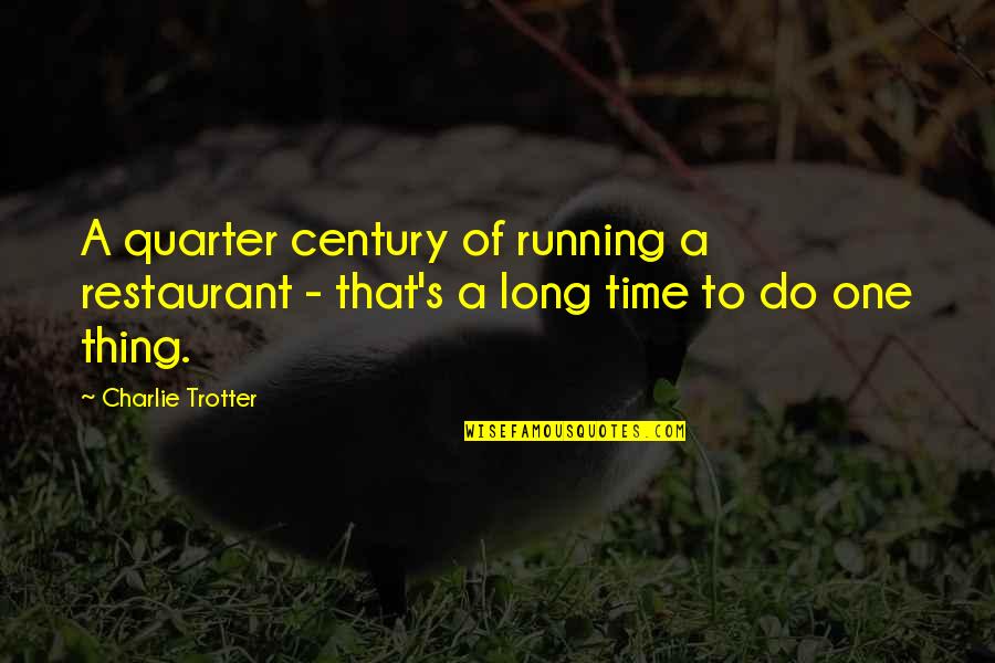 Sharley Park Quotes By Charlie Trotter: A quarter century of running a restaurant -