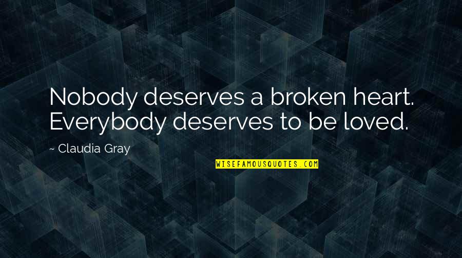 Sharley Park Quotes By Claudia Gray: Nobody deserves a broken heart. Everybody deserves to