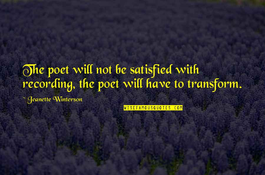 Sharley Park Quotes By Jeanette Winterson: The poet will not be satisfied with recording, Sharley Park Quotes By Jeanette Winterson: The poet will not be satisfied with recording,