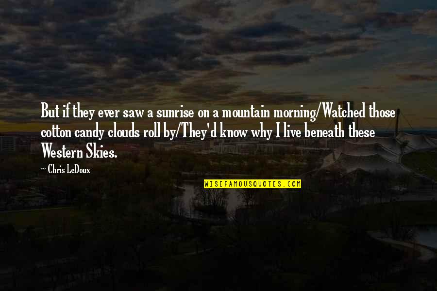 Sharlin Farzana Quotes By Chris LeDoux: But if they ever saw a sunrise on Sharlin Farzana Quotes By Chris LeDoux: But if they ever saw a sunrise on