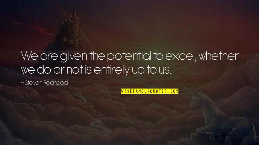 Sharlin Health Quotes By Steven Redhead: We are given the potential to excel, whether