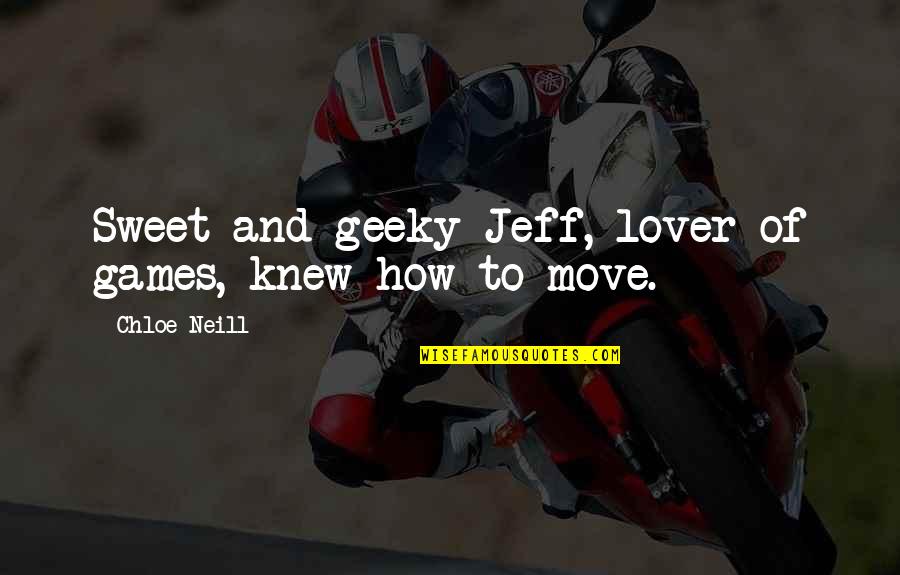 Sharlito Quotes By Chloe Neill: Sweet and geeky Jeff, lover of games, knew