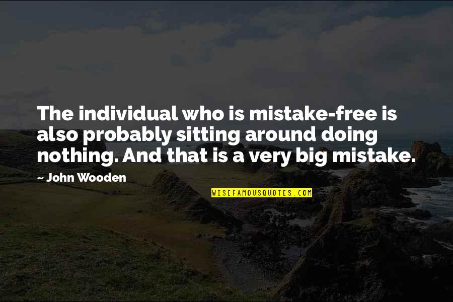 Sharlotte Brian Quotes By John Wooden: The individual who is mistake-free is also probably