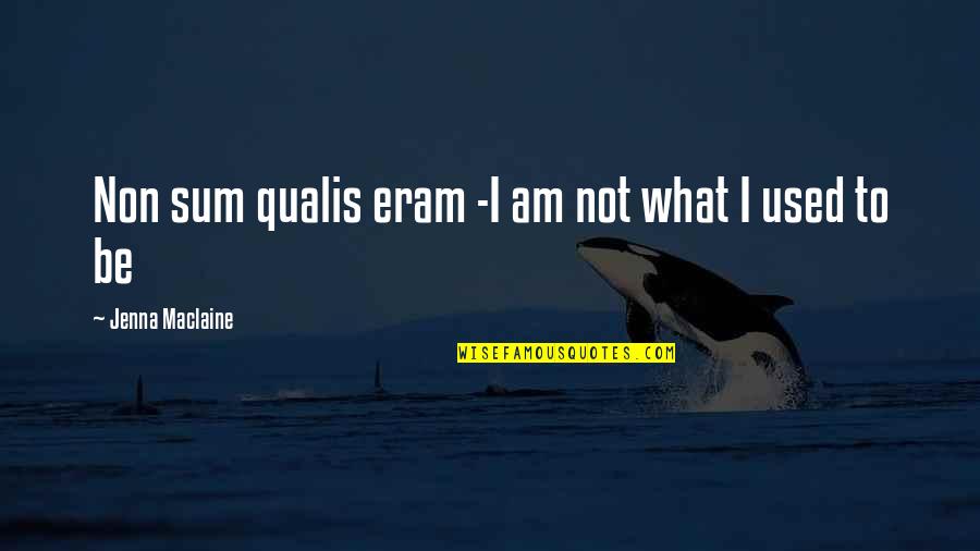 Sharlyn Song Quotes By Jenna Maclaine: Non sum qualis eram -I am not what Sharlyn Song Quotes By Jenna Maclaine: Non sum qualis eram -I am not what