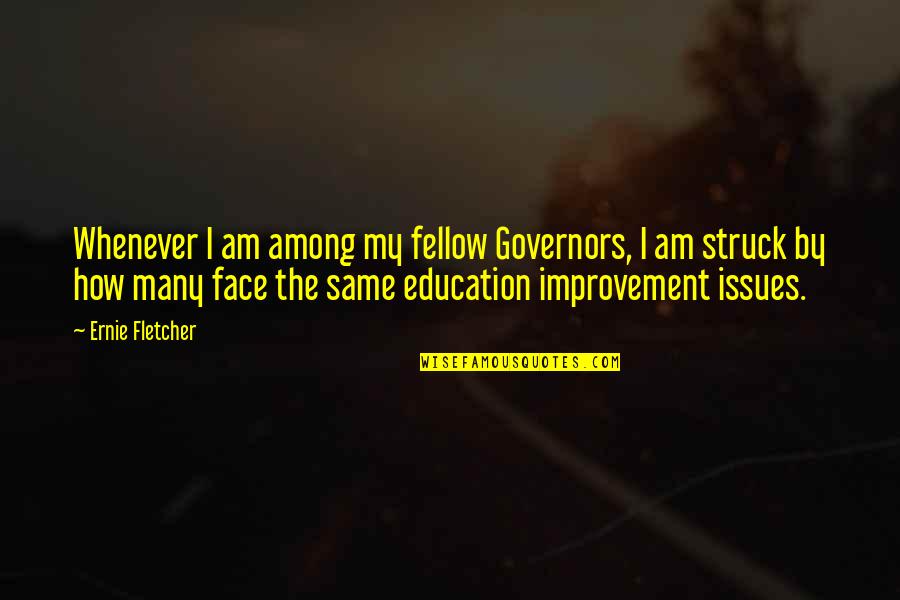 Sharlynn Quotes By Ernie Fletcher: Whenever I am among my fellow Governors, I Sharlynn Quotes By Ernie Fletcher: Whenever I am among my fellow Governors, I
