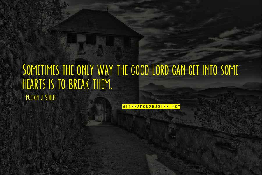 Sharlynn Quotes By Fulton J. Sheen: Sometimes the only way the good Lord can