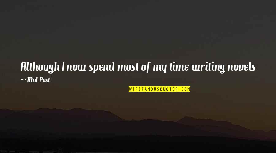 Sharlynn Quotes By Mal Peet: Although I now spend most of my time Sharlynn Quotes By Mal Peet: Although I now spend most of my time