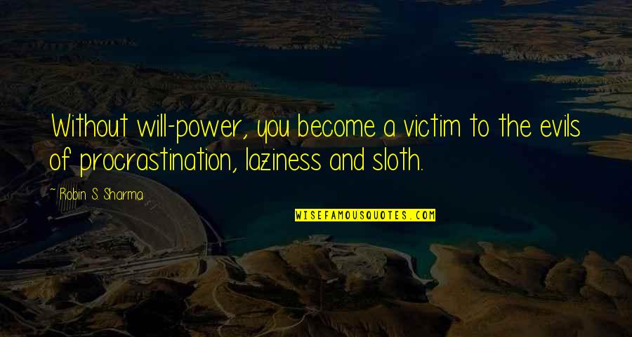 Sharma Quotes By Robin S. Sharma: Without will-power, you become a victim to the