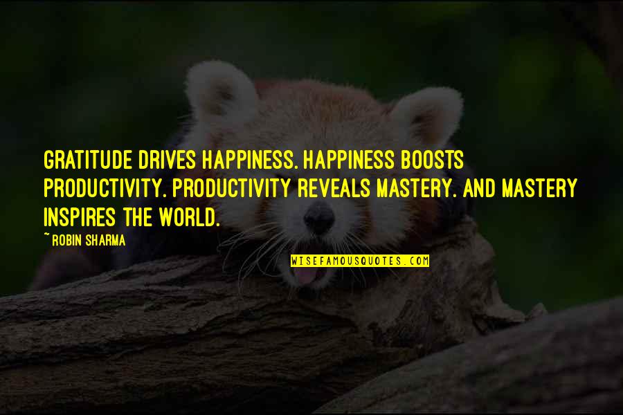 Sharma Quotes By Robin Sharma: Gratitude drives happiness. Happiness boosts Productivity. Productivity reveals