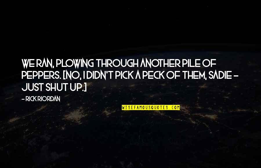 Sharmagne St Quotes By Rick Riordan: We ran, plowing through another pile of peppers.