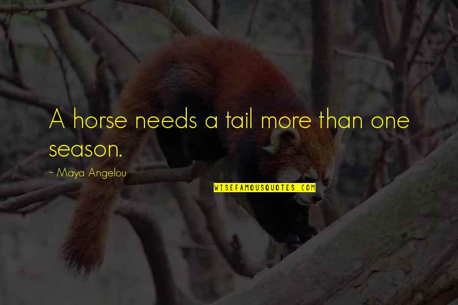 Sharmaine Lovegrove Quotes By Maya Angelou: A horse needs a tail more than one