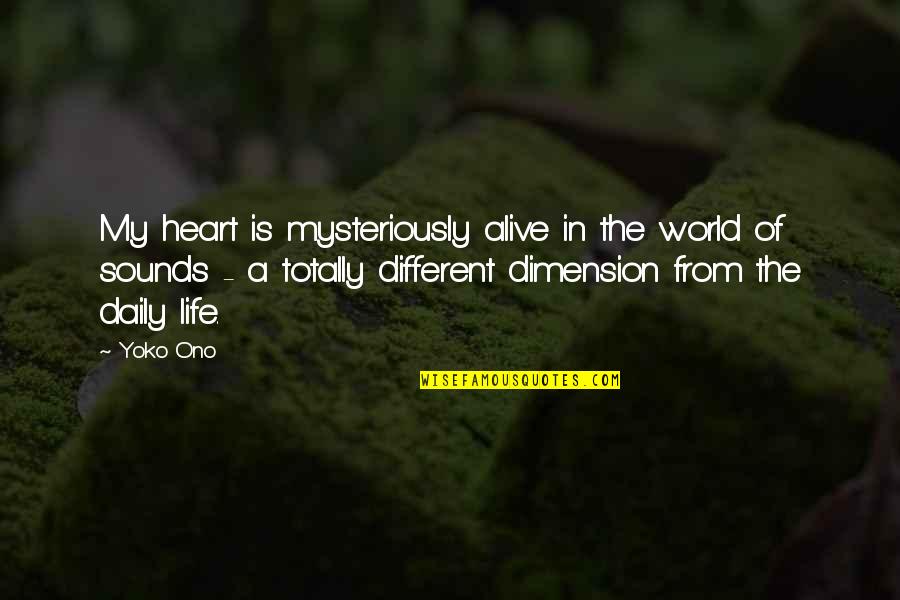 Sharmaine Lovegrove Quotes By Yoko Ono: My heart is mysteriously alive in the world