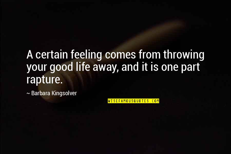 Sharmaji Productions Quotes By Barbara Kingsolver: A certain feeling comes from throwing your good Sharmaji Productions Quotes By Barbara Kingsolver: A certain feeling comes from throwing your good