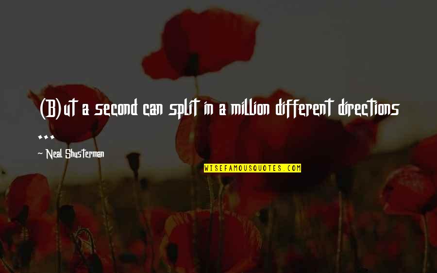 Sharmaji Productions Quotes By Neal Shusterman: (B)ut a second can split in a million Sharmaji Productions Quotes By Neal Shusterman: (B)ut a second can split in a million