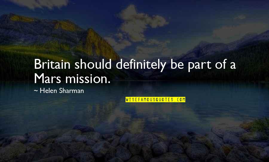 Sharman Quotes By Helen Sharman: Britain should definitely be part of a Mars Sharman Quotes By Helen Sharman: Britain should definitely be part of a Mars
