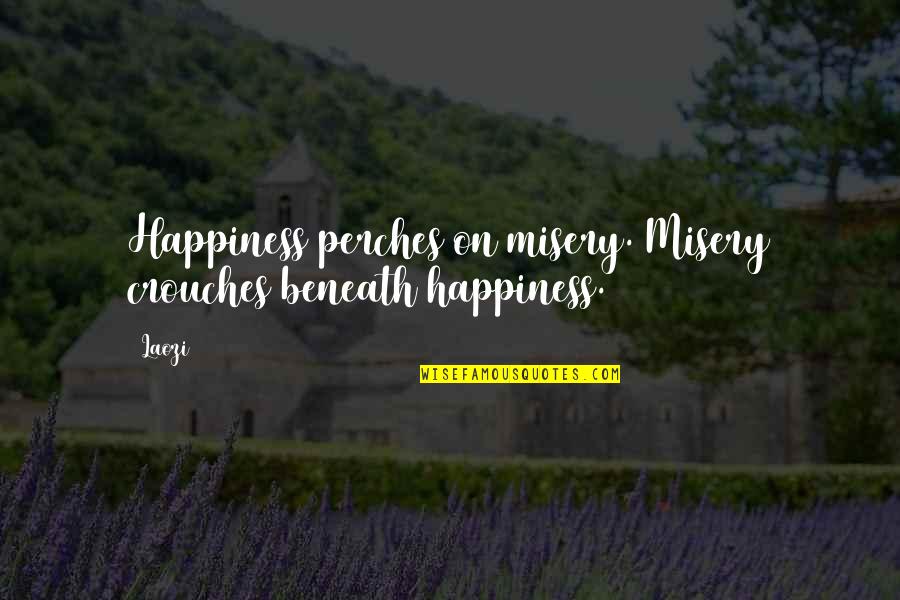 Sharmana Quotes By Laozi: Happiness perches on misery. Misery crouches beneath happiness.