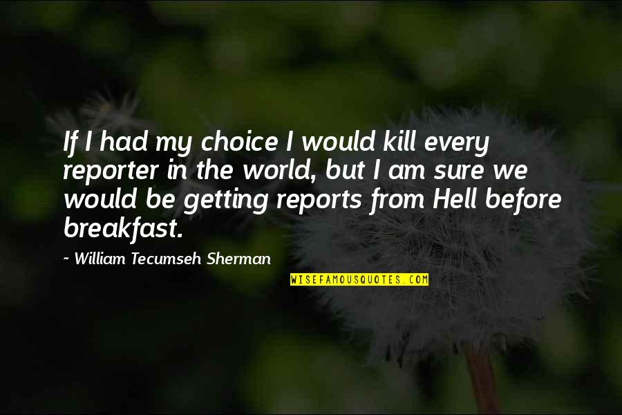 Sharmane Coquilla Quotes By William Tecumseh Sherman: If I had my choice I would kill