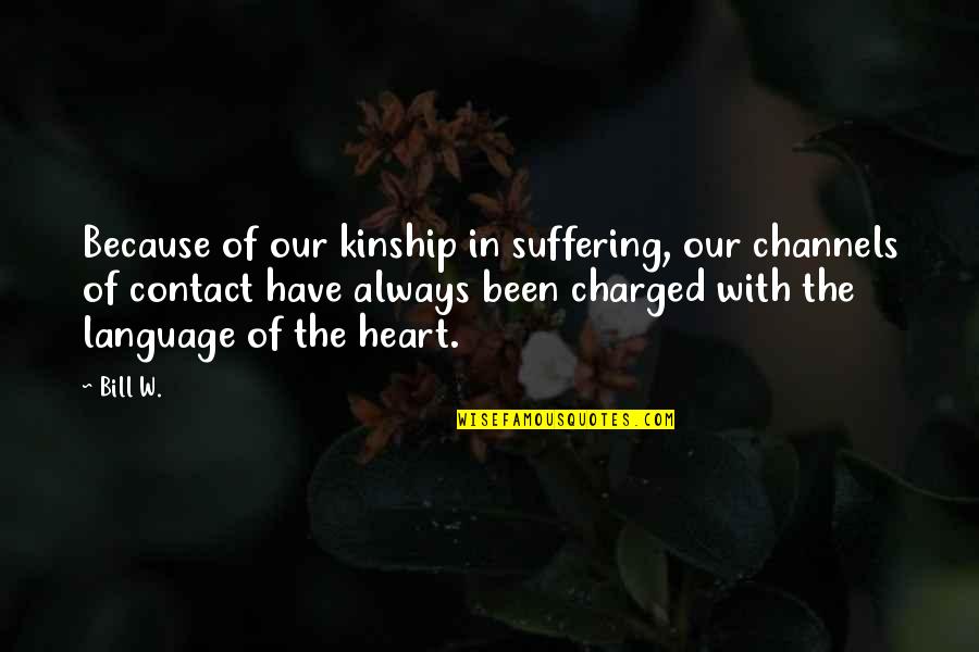 Sharmat Marjorie Quotes By Bill W.: Because of our kinship in suffering, our channels Sharmat Marjorie Quotes By Bill W.: Because of our kinship in suffering, our channels