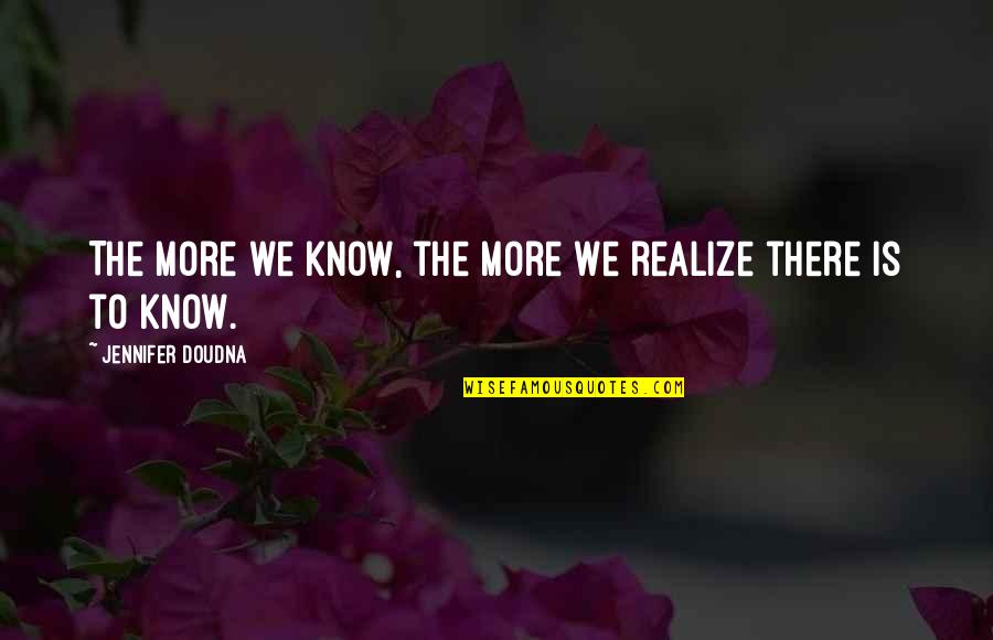Sharmat Marjorie Quotes By Jennifer Doudna: The more we know, the more we realize Sharmat Marjorie Quotes By Jennifer Doudna: The more we know, the more we realize