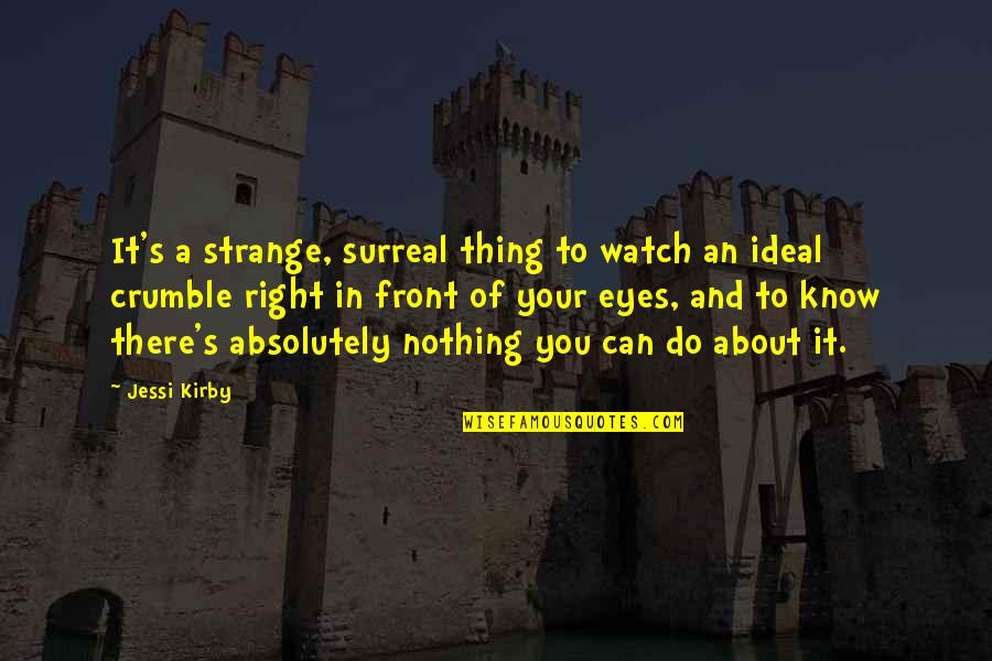 Sharmat Marjorie Quotes By Jessi Kirby: It's a strange, surreal thing to watch an Sharmat Marjorie Quotes By Jessi Kirby: It's a strange, surreal thing to watch an