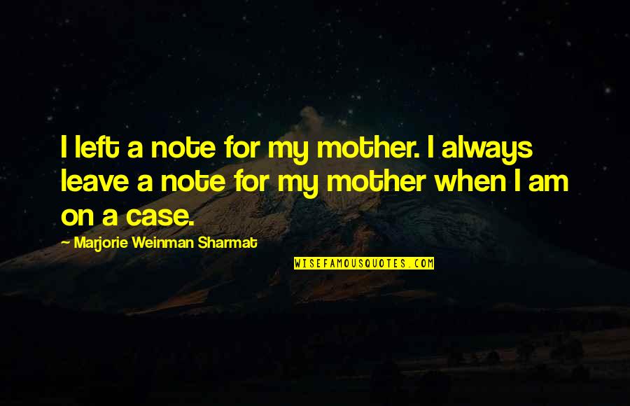 Sharmat Marjorie Quotes By Marjorie Weinman Sharmat: I left a note for my mother. I Sharmat Marjorie Quotes By Marjorie Weinman Sharmat: I left a note for my mother. I