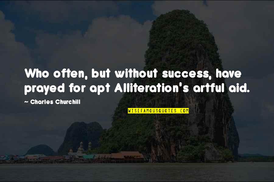 Sharmatian Quotes By Charles Churchill: Who often, but without success, have prayed for Sharmatian Quotes By Charles Churchill: Who often, but without success, have prayed for