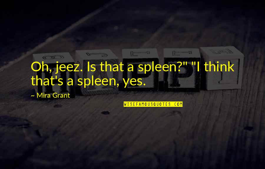 Sharmayne Fontaine Quotes By Mira Grant: Oh, jeez. Is that a spleen?" "I think