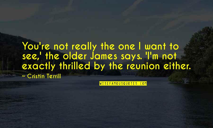 Sharmeen Akhee Quotes By Cristin Terrill: You're not really the one I want to Sharmeen Akhee Quotes By Cristin Terrill: You're not really the one I want to