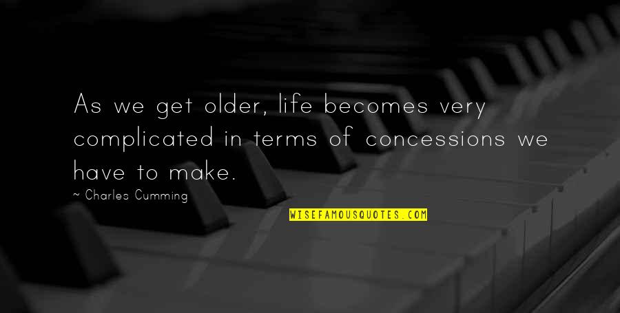 Sharmeen Khan Quotes By Charles Cumming: As we get older, life becomes very complicated Sharmeen Khan Quotes By Charles Cumming: As we get older, life becomes very complicated