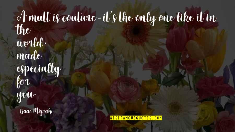 Sharmeen Khan Quotes By Isaac Mizrahi: A mutt is couture-it's the only one like