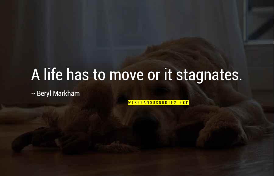 Sharmela Girjanand Quotes By Beryl Markham: A life has to move or it stagnates.