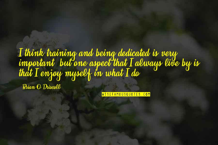 Sharmell Booker Quotes By Brian O'Driscoll: I think training and being dedicated is very Sharmell Booker Quotes By Brian O'Driscoll: I think training and being dedicated is very