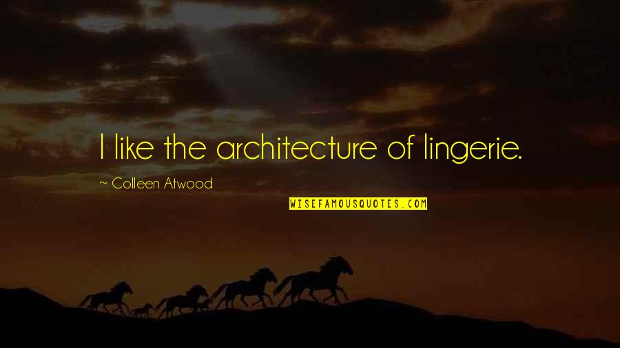 Sharmell Booker Quotes By Colleen Atwood: I like the architecture of lingerie. Sharmell Booker Quotes By Colleen Atwood: I like the architecture of lingerie.