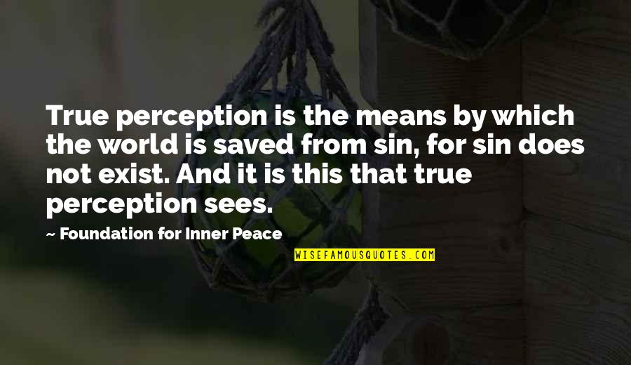Sharmell Booker Quotes By Foundation For Inner Peace: True perception is the means by which the Sharmell Booker Quotes By Foundation For Inner Peace: True perception is the means by which the
