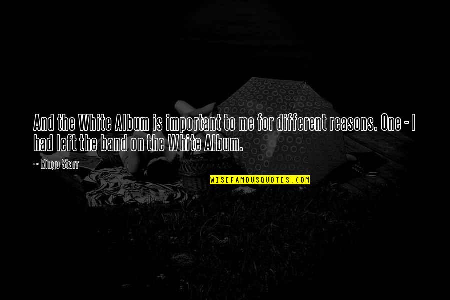 Sharmelle Pittmon Quotes By Ringo Starr: And the White Album is important to me Sharmelle Pittmon Quotes By Ringo Starr: And the White Album is important to me