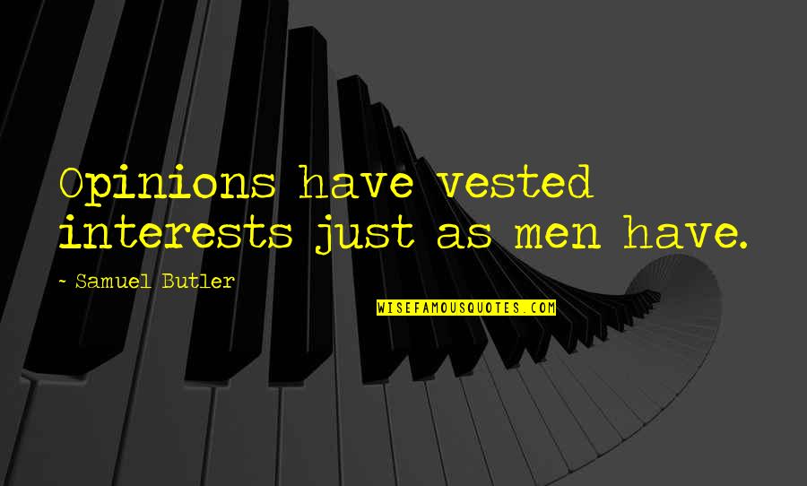 Sharmelle Pittmon Quotes By Samuel Butler: Opinions have vested interests just as men have. Sharmelle Pittmon Quotes By Samuel Butler: Opinions have vested interests just as men have.