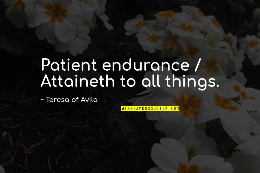 Sharmen Marshall Quotes By Teresa Of Avila: Patient endurance / Attaineth to all things. Sharmen Marshall Quotes By Teresa Of Avila: Patient endurance / Attaineth to all things.
