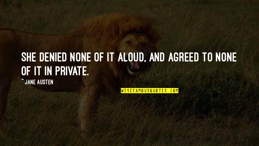 Sharmien Quotes By Jane Austen: She denied none of it aloud, and agreed