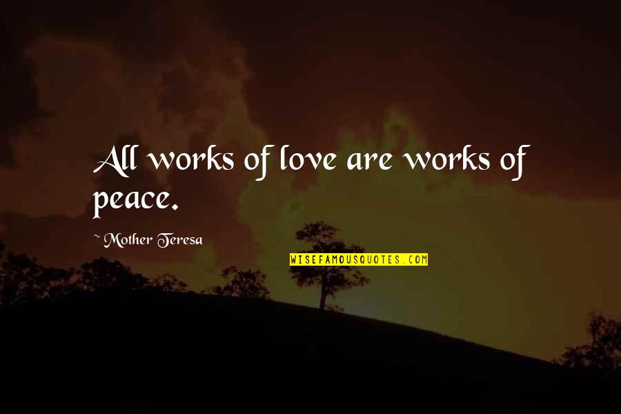 Sharmini And Tippit Quotes By Mother Teresa: All works of love are works of peace.