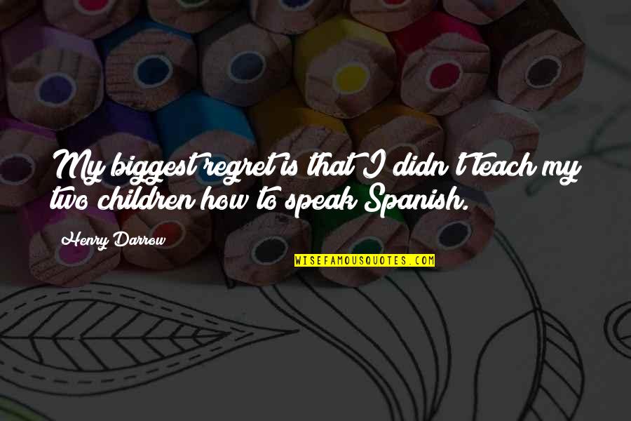 Sharmoota Meme Quotes By Henry Darrow: My biggest regret is that I didn't teach