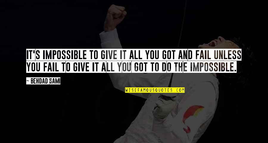 Sharmootah Quotes By Behdad Sami: It's impossible to give it all you got Sharmootah Quotes By Behdad Sami: It's impossible to give it all you got